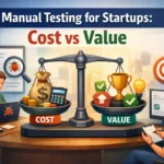 Manual Testing for Startups Cost vs Value
